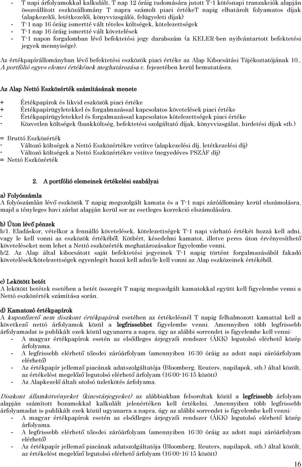 lévő befektetési jegy darabszám (a KELER-ben nyilvántartott befektetési jegyek mennyisége). Az értékpapírállományban lévő befektetési eszközök piaci értéke az Alap Kibocsátási Tájékoztatójának 10.