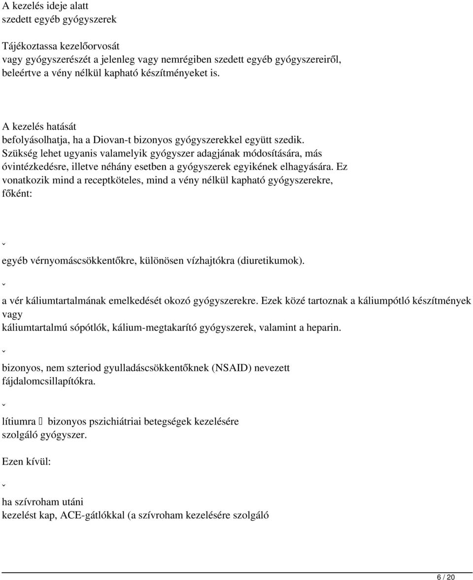 Szükség lehet ugyanis valamelyik gyógyszer adagjának módosítására, más óvintézkedésre, illetve néhány esetben a gyógyszerek egyikének elhagyására.