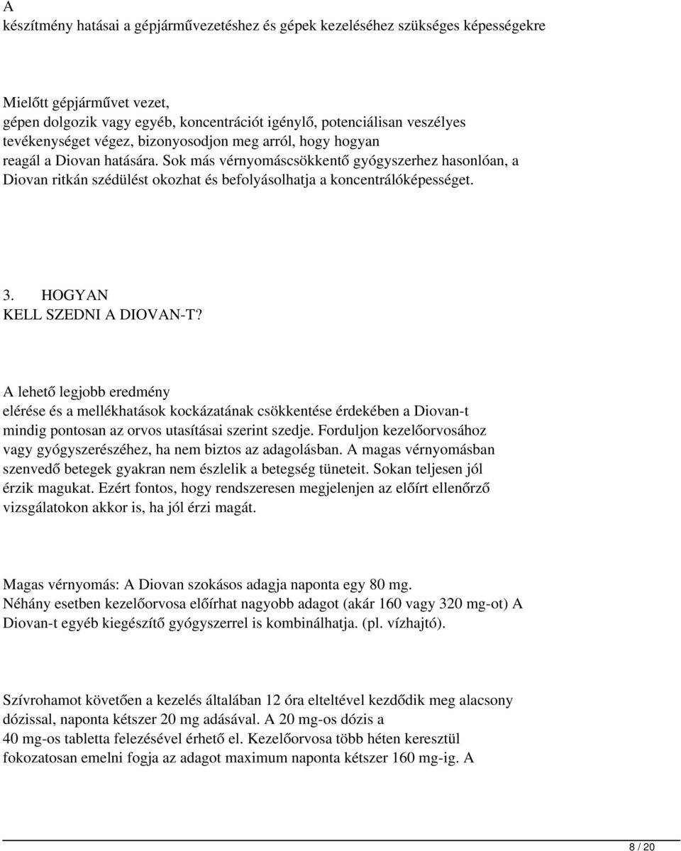 Sok más vérnyomáscsökkentő gyógyszerhez hasonlóan, a Diovan ritkán szédülést okozhat és befolyásolhatja a koncentrálóképességet. 3. HOGYAN KELL SZEDNI A DIOVAN T?