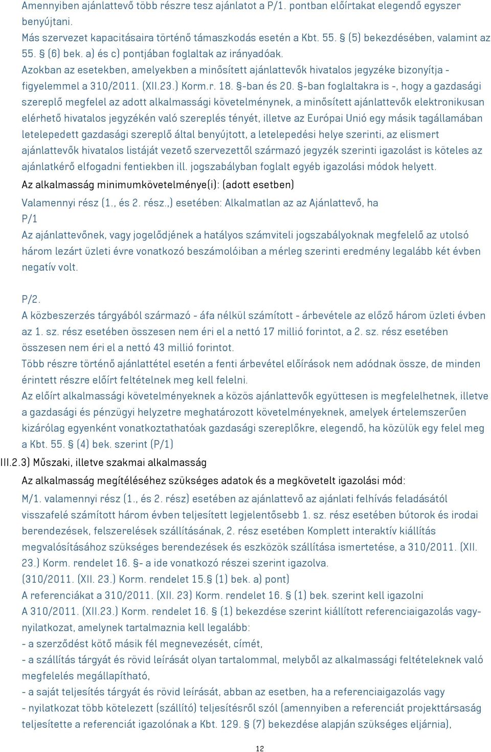 Azokban az esetekben, amelyekben a minősített ajánlattevők hivatalos jegyzéke bizonyítja - figyelemmel a 310/2011. (XII.23.) Korm.r. 18. -ban és 20.