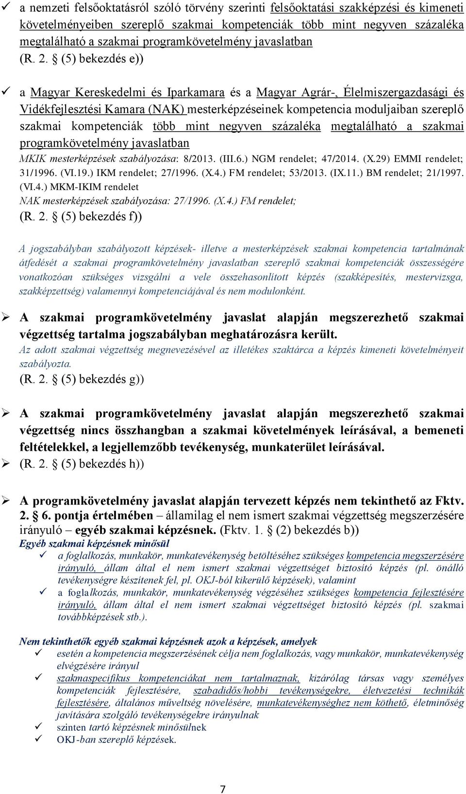 (5) bekezdés e)) a Magyar Kereskedelmi és Iparkamara és a Magyar Agrár-, Élelmiszergazdasági és Vidékfejlesztési Kamara (NAK) mesterképzéseinek kompetencia moduljaiban szereplő szakmai kompetenciák