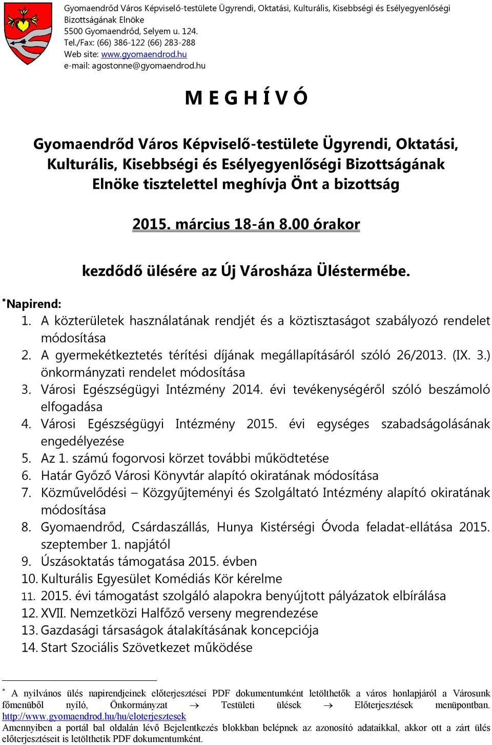 hu M E G H Í V Ó Gyomaendrőd Város Képviselő-testülete Ügyrendi, Oktatási, Kulturális, Kisebbségi és Esélyegyenlőségi Bizottságának Elnöke tisztelettel meghívja Önt a bizottság 2015. március 18-án 8.