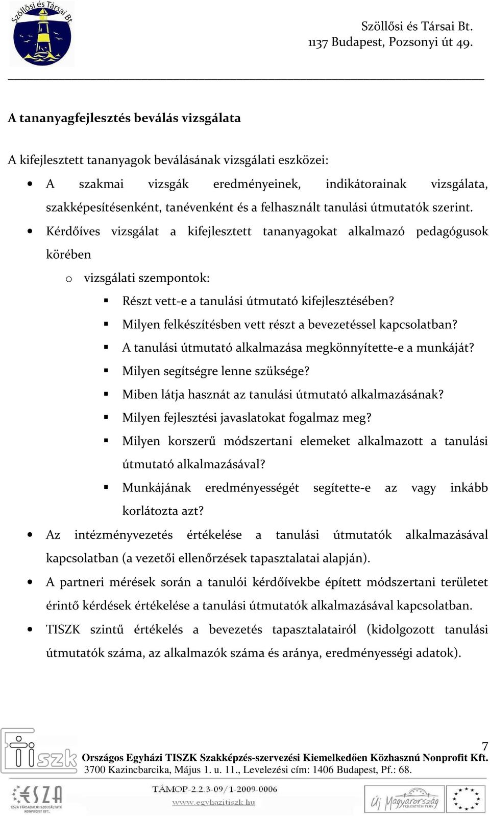 Milyen felkészítésben vett részt a bevezetéssel kapcsolatban? A tanulási útmutató alkalmazása megkönnyítette-e a munkáját? Milyen segítségre lenne szüksége?