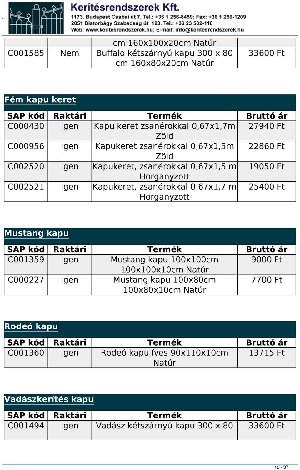 22860 Ft 19050 Ft 25400 Ft Mustang kapu C001359 C000227 Mustang kapu 100x100cm 100x100x10cm Natúr Mustang kapu 100x80cm 100x80x10cm Natúr 9000