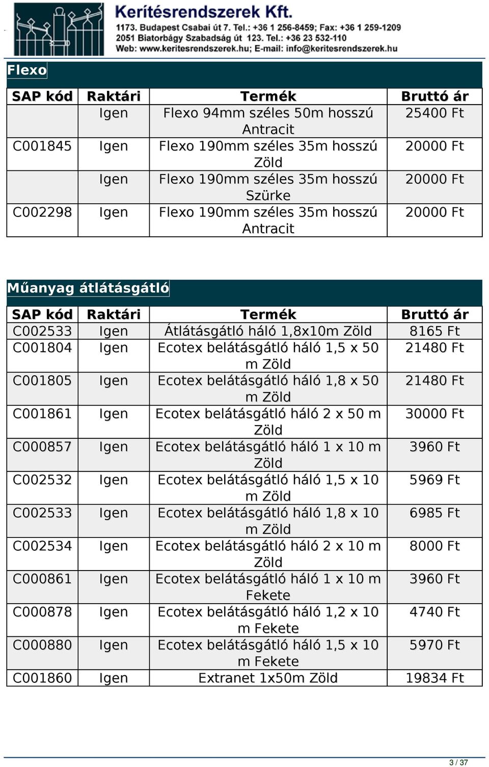 belátásgátló háló 1,8 x 50 m Ecotex belátásgátló háló 2 x 50 m Ecotex belátásgátló háló 1 x 10 m Ecotex belátásgátló háló 1,5 x 10 m Ecotex belátásgátló háló 1,8 x 10 m Ecotex belátásgátló háló 2 x