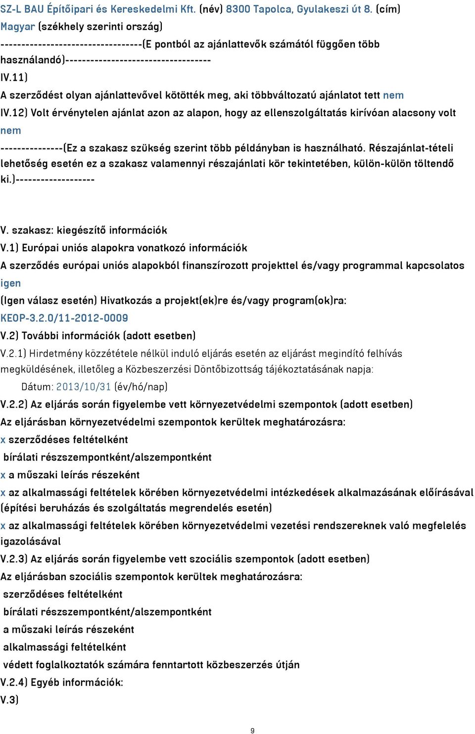 11) A szerződést olyan ajánlattevővel kötötték meg, aki többváltozatú ajánlatot tett nem IV.