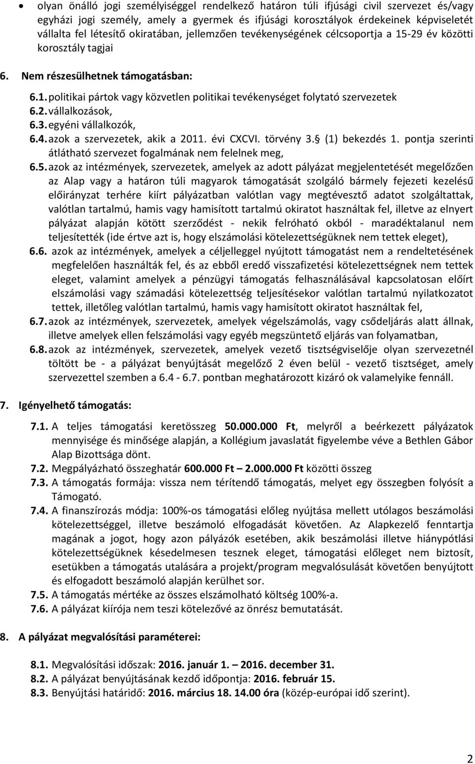 2. vállalkozások, 6.3. egyéni vállalkozók, 6.4. azok a szervezetek, akik a 2011. évi CXCVI. törvény 3. (1) bekezdés 1. pontja szerinti átlátható szervezet fogalmának nem felelnek meg, 6.5.