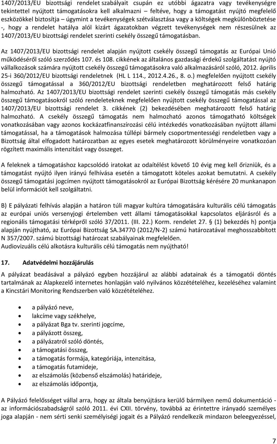 bizottsági rendelet szerinti csekély összegű támogatásban. Az 1407/2013/EU bizottsági rendelet alapján nyújtott csekély összegű támogatás az Európai Unió működéséről szóló szerződés 107. és 108.