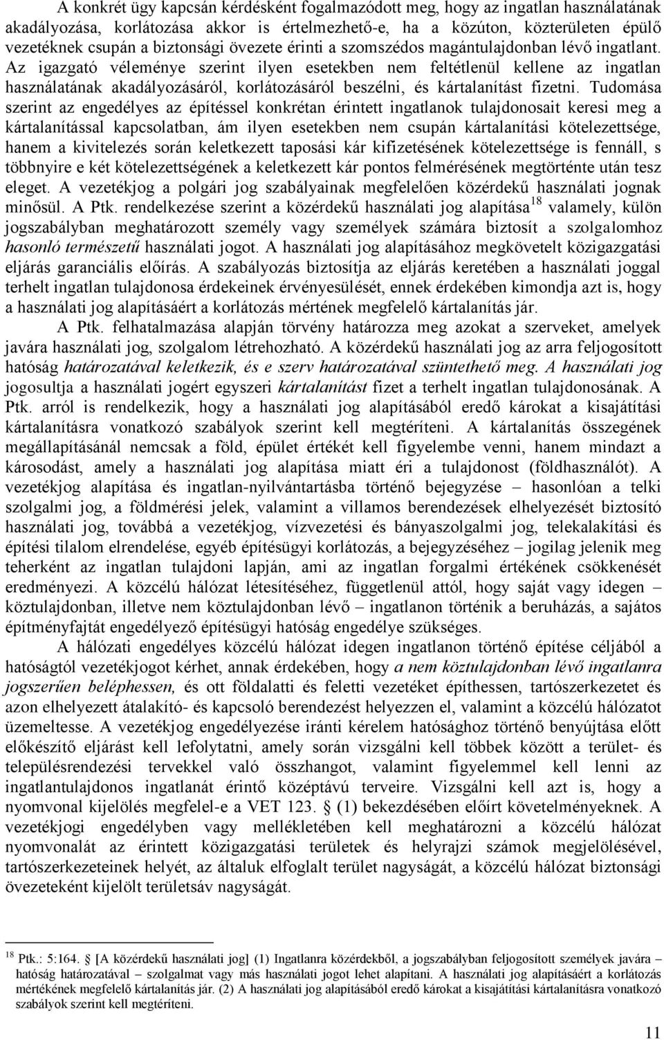 Az igazgató véleménye szerint ilyen esetekben nem feltétlenül kellene az ingatlan használatának akadályozásáról, korlátozásáról beszélni, és kártalanítást fizetni.