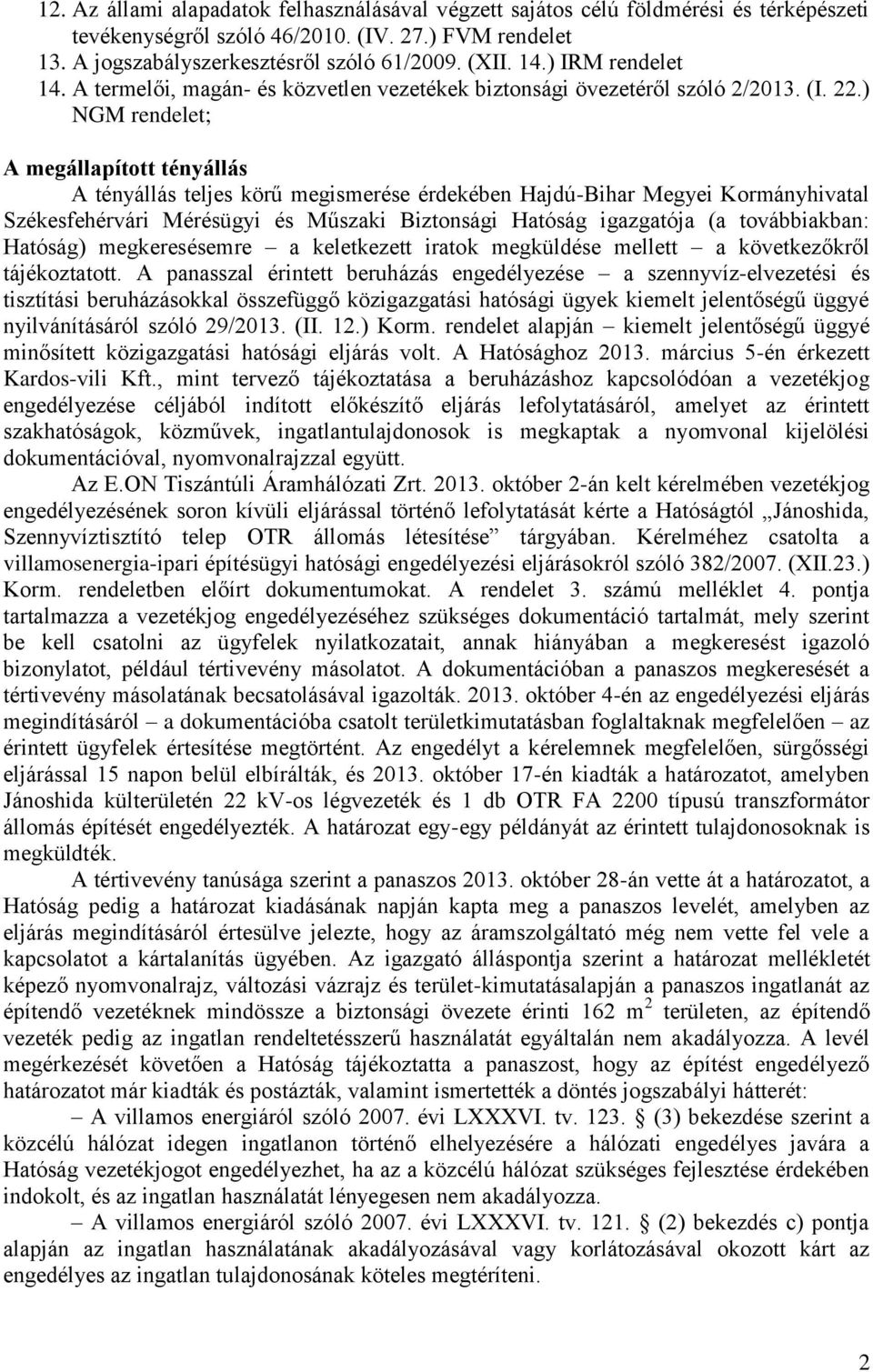 ) NGM rendelet; A megállapított tényállás A tényállás teljes körű megismerése érdekében Hajdú-Bihar Megyei Kormányhivatal Székesfehérvári Mérésügyi és Műszaki Biztonsági Hatóság igazgatója (a