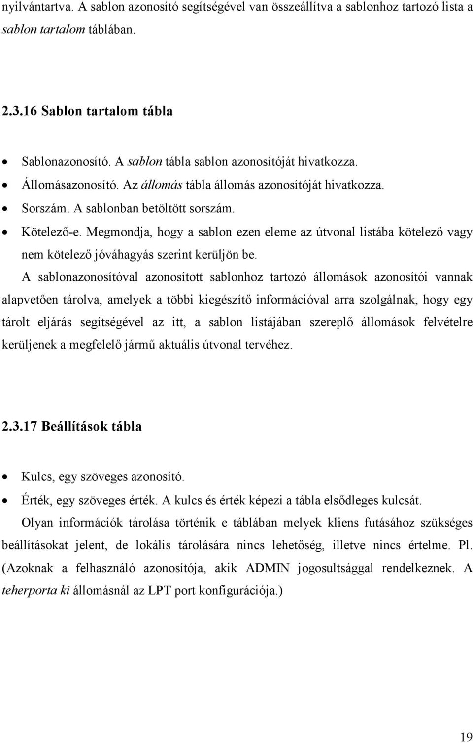 Megmondja, hogy a sablon ezen eleme az útvonal listába kötelezı vagy nem kötelezı jóváhagyás szerint kerüljön be.