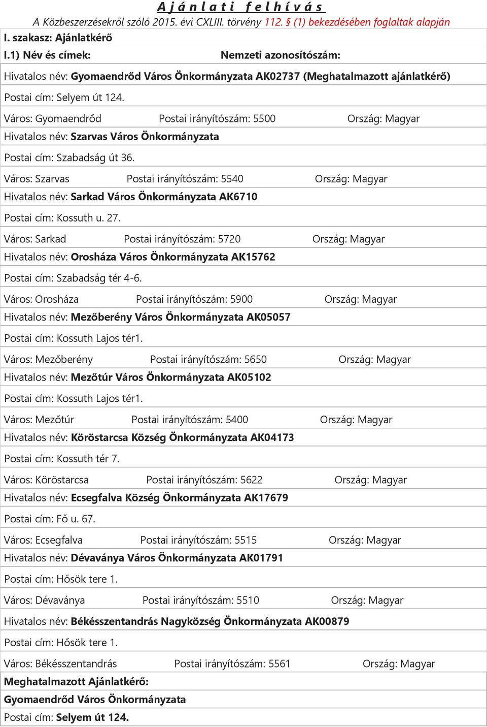 Város: Gyomaendrőd Postai irányítószám: 5500 Ország: Magyar Hivatalos név: Szarvas Város Önkormányzata Postai cím: Szabadság út 36.