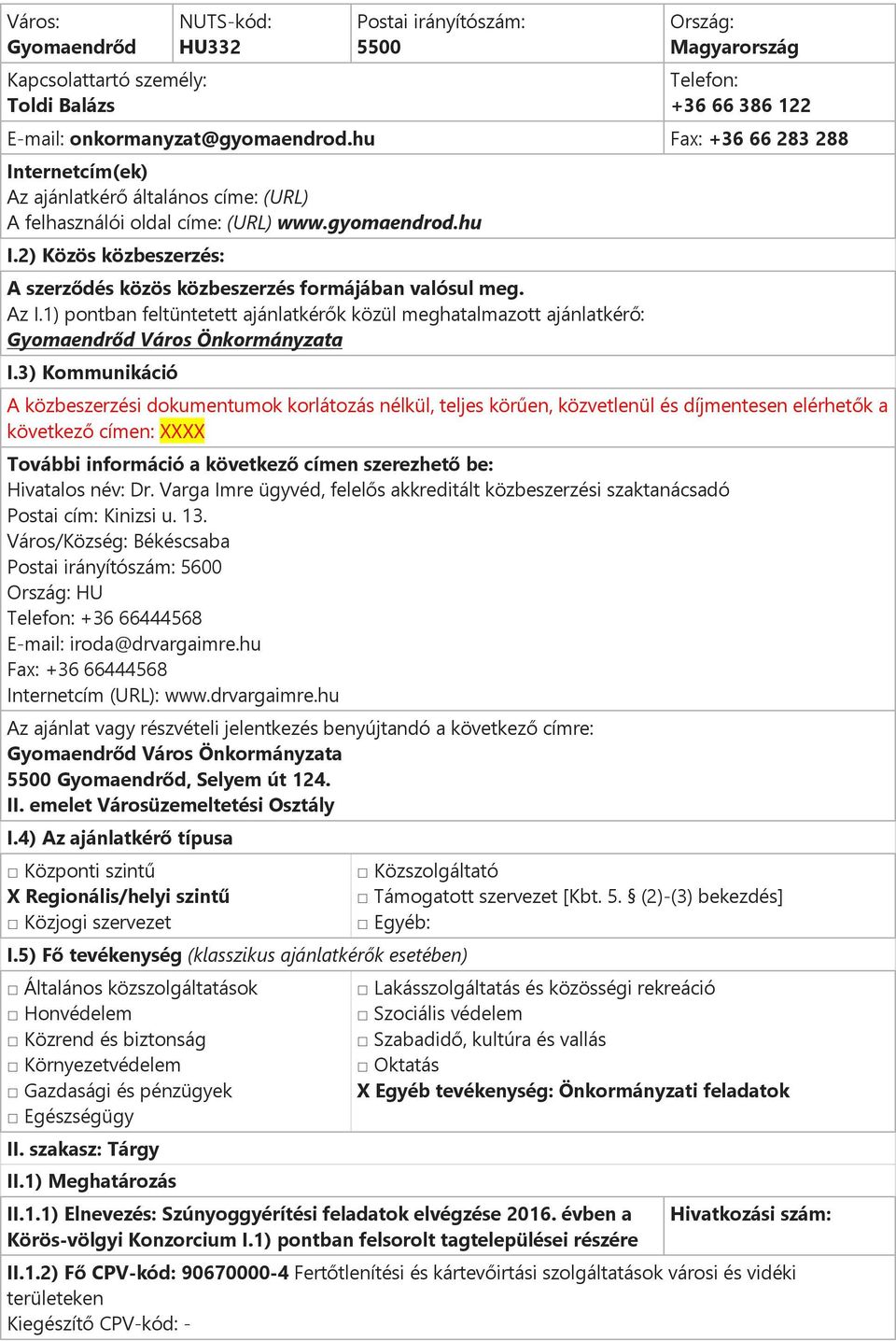 2) Közös közbeszerzés: A szerződés közös közbeszerzés formájában valósul meg. Az I.1) pontban feltüntetett ajánlatkérők közül meghatalmazott ajánlatkérő: Gyomaendrőd Város Önkormányzata I.