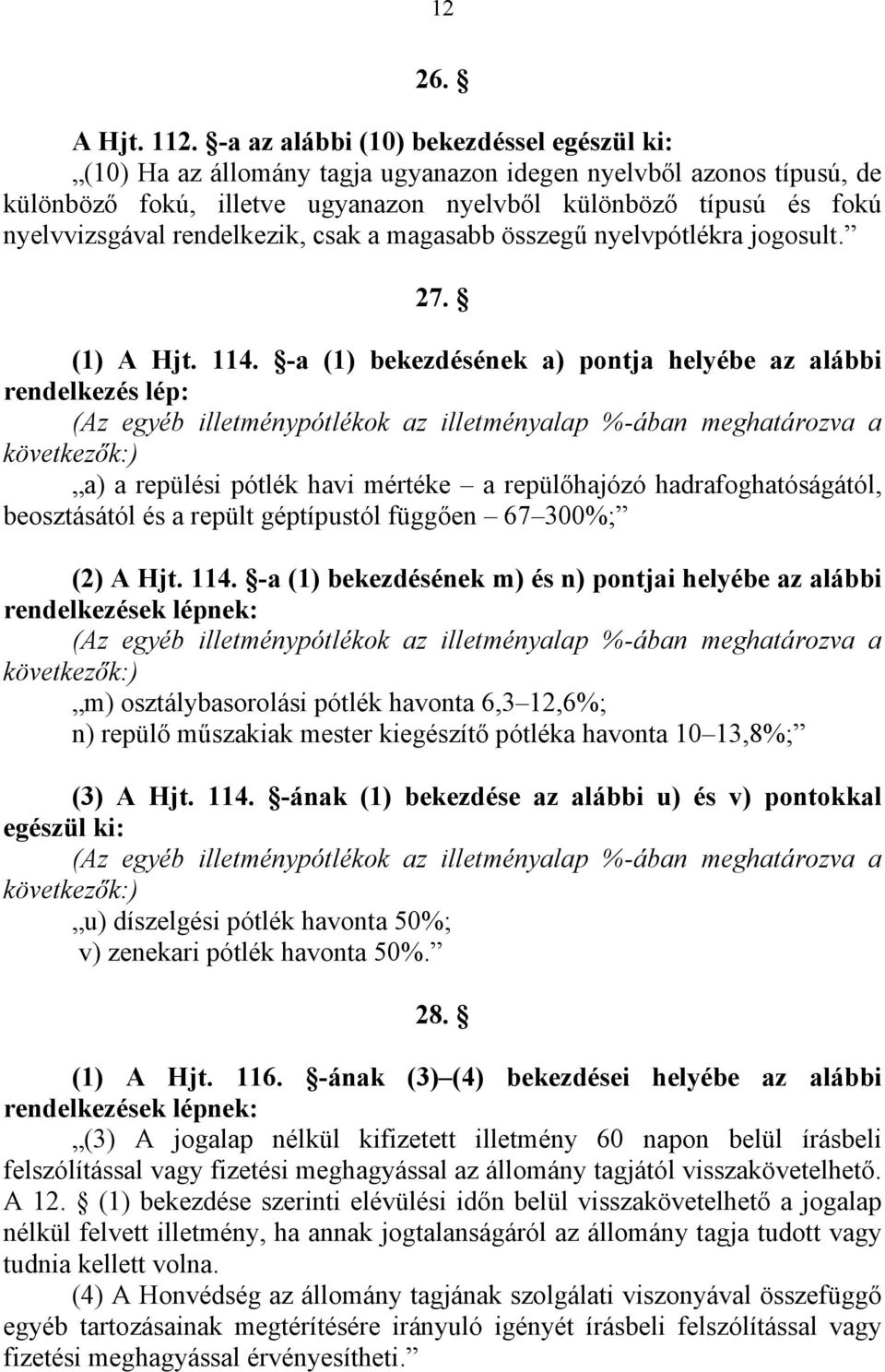 rendelkezik, csak a magasabb összegű nyelvpótlékra jogosult. 27. (1) A Hjt. 114.