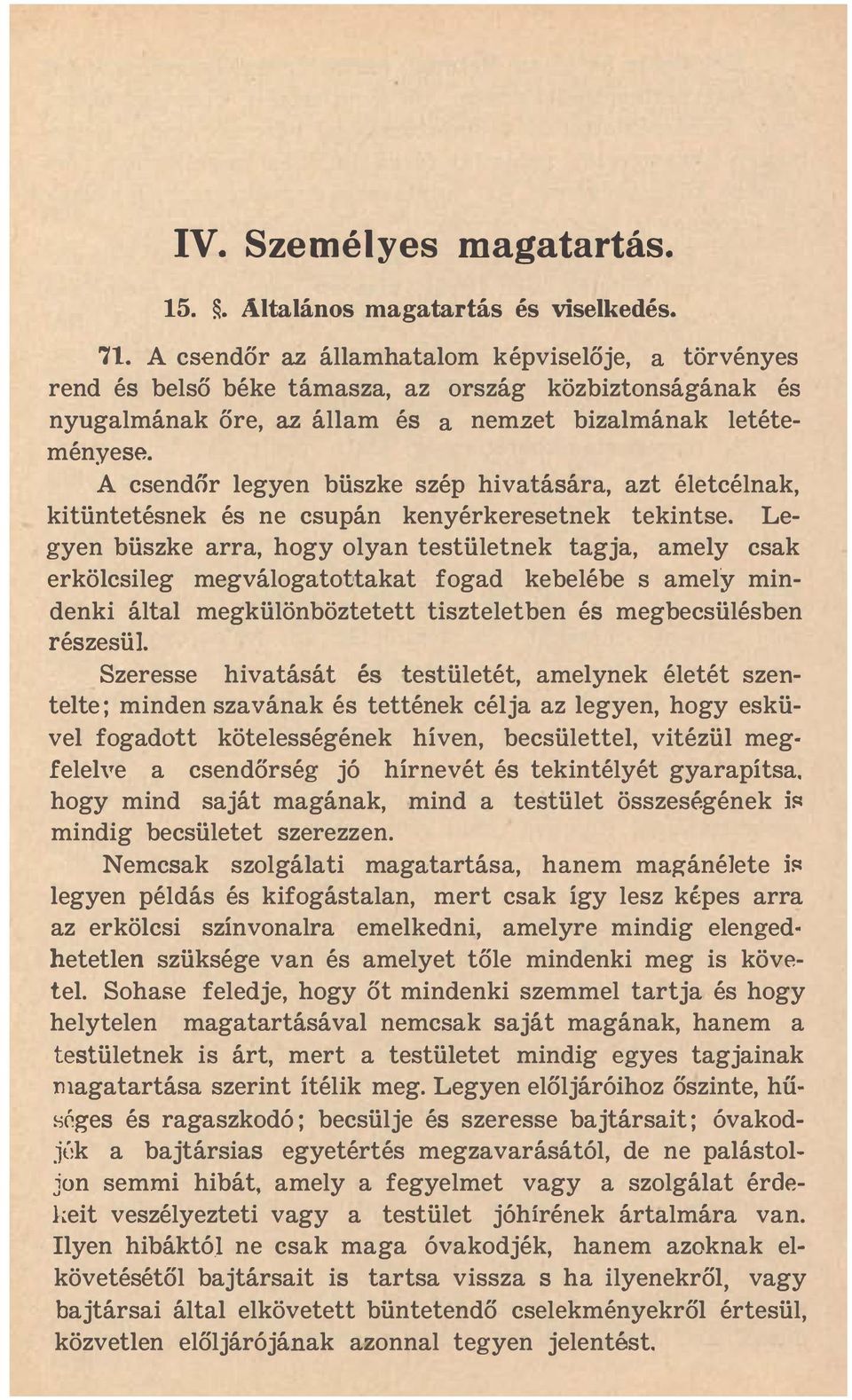 A csendőr legyen büszke szép hivatására, azt életcélnak, kitüntetésnek és ne csupán kenyérkeresetnek tekintse.