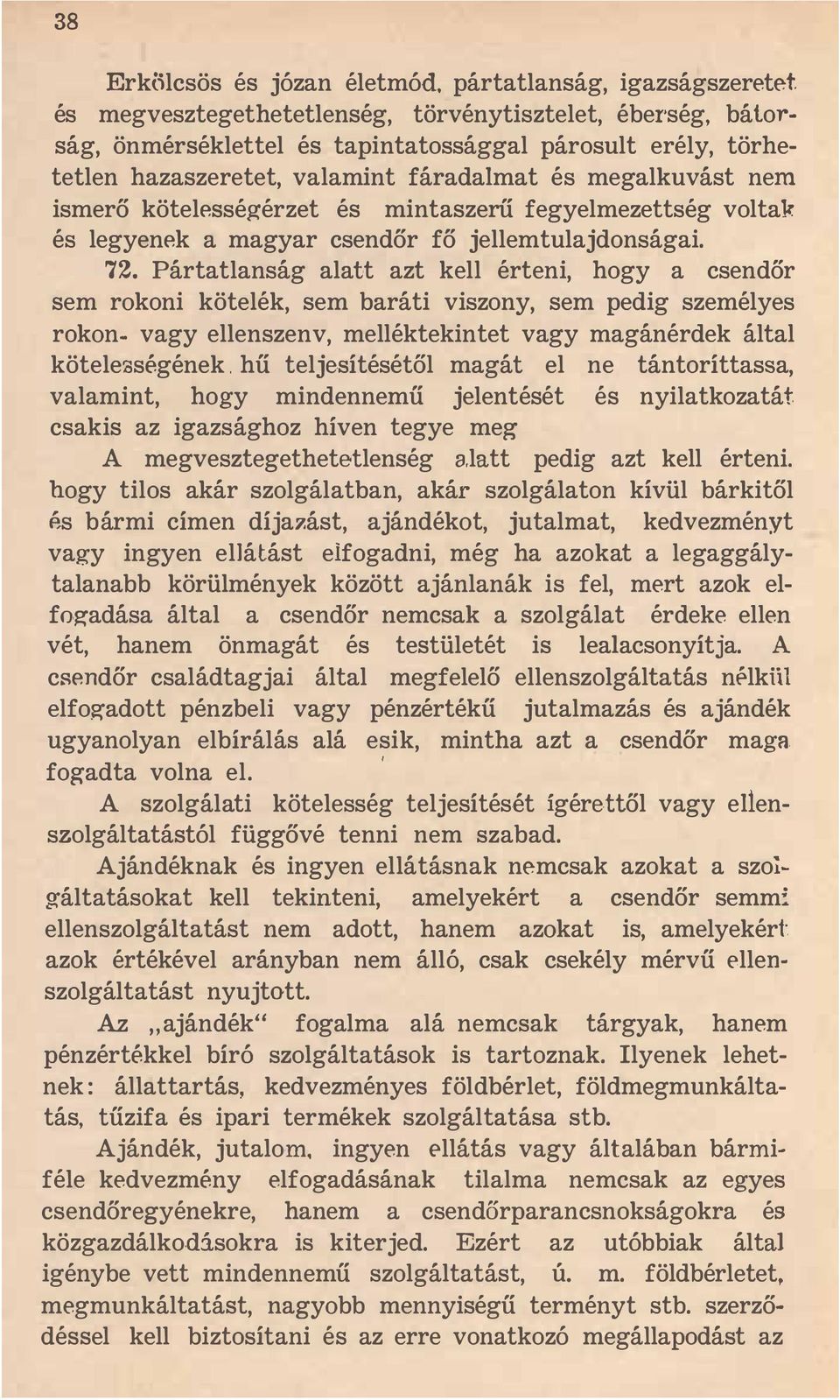 kötelességérzet és mintaszerű fegyelmezettség voltak és legyenek a magyar csendőr fő jellemtulajdonságai. 72.