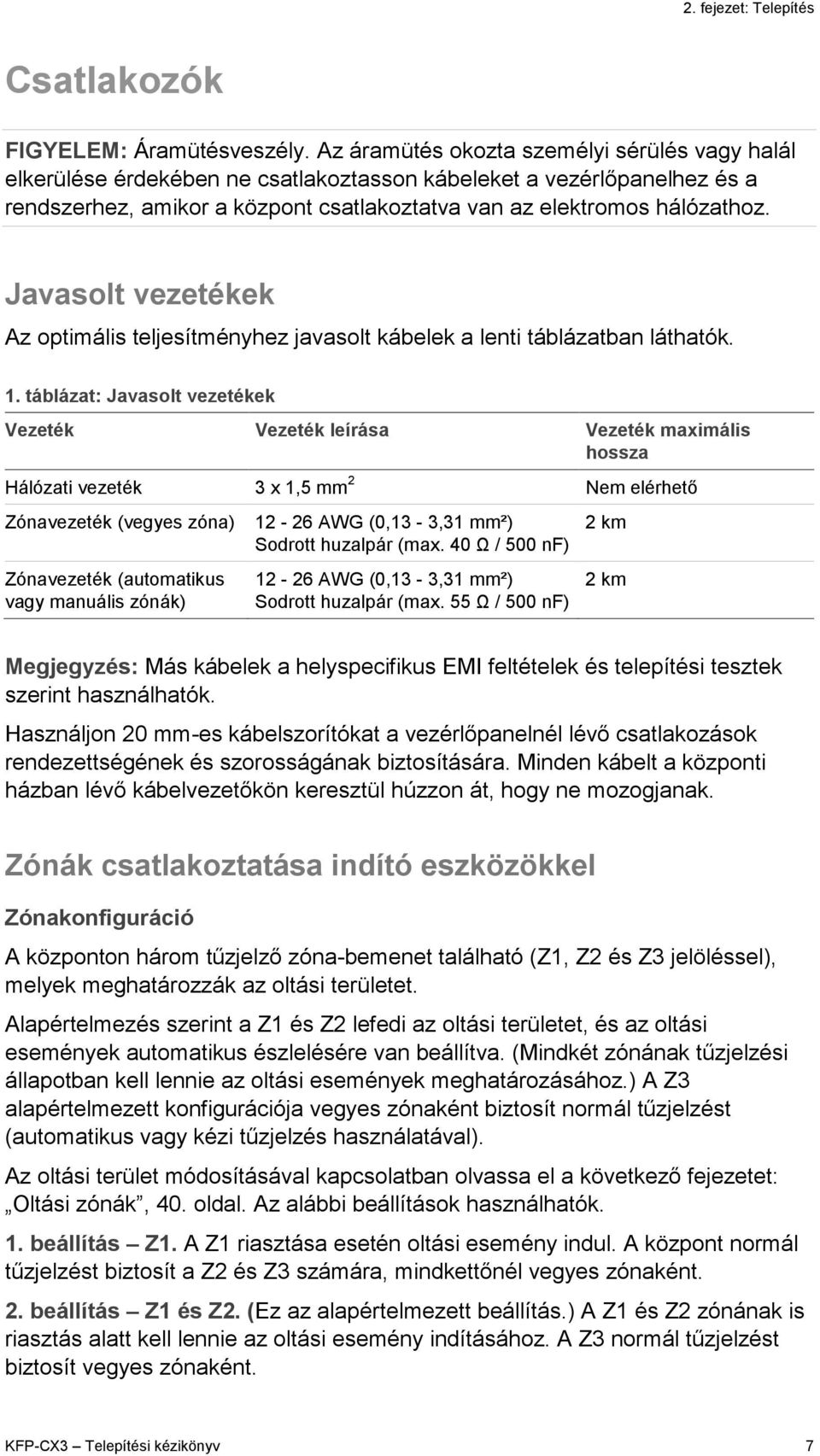 Javasolt vezetékek Az optimális teljesítményhez javasolt kábelek a lenti táblázatban láthatók. 1.