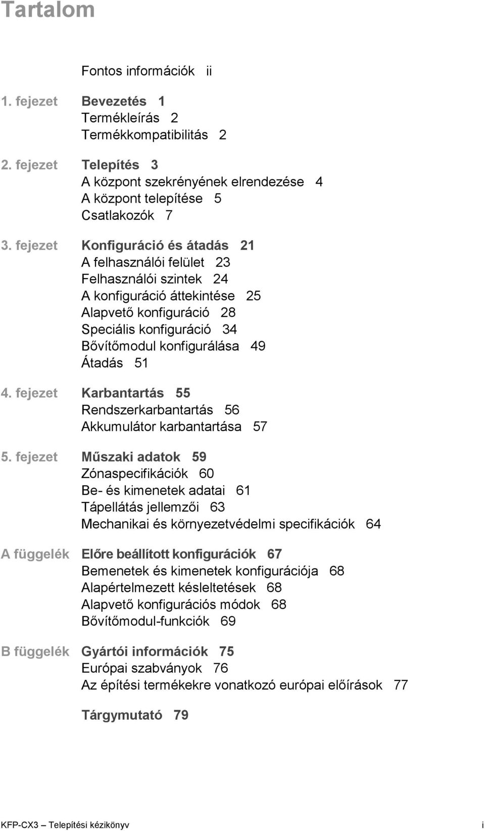 Átadás 51 4. fejezet Karbantartás 55 Rendszerkarbantartás 56 Akkumulátor karbantartása 57 5.