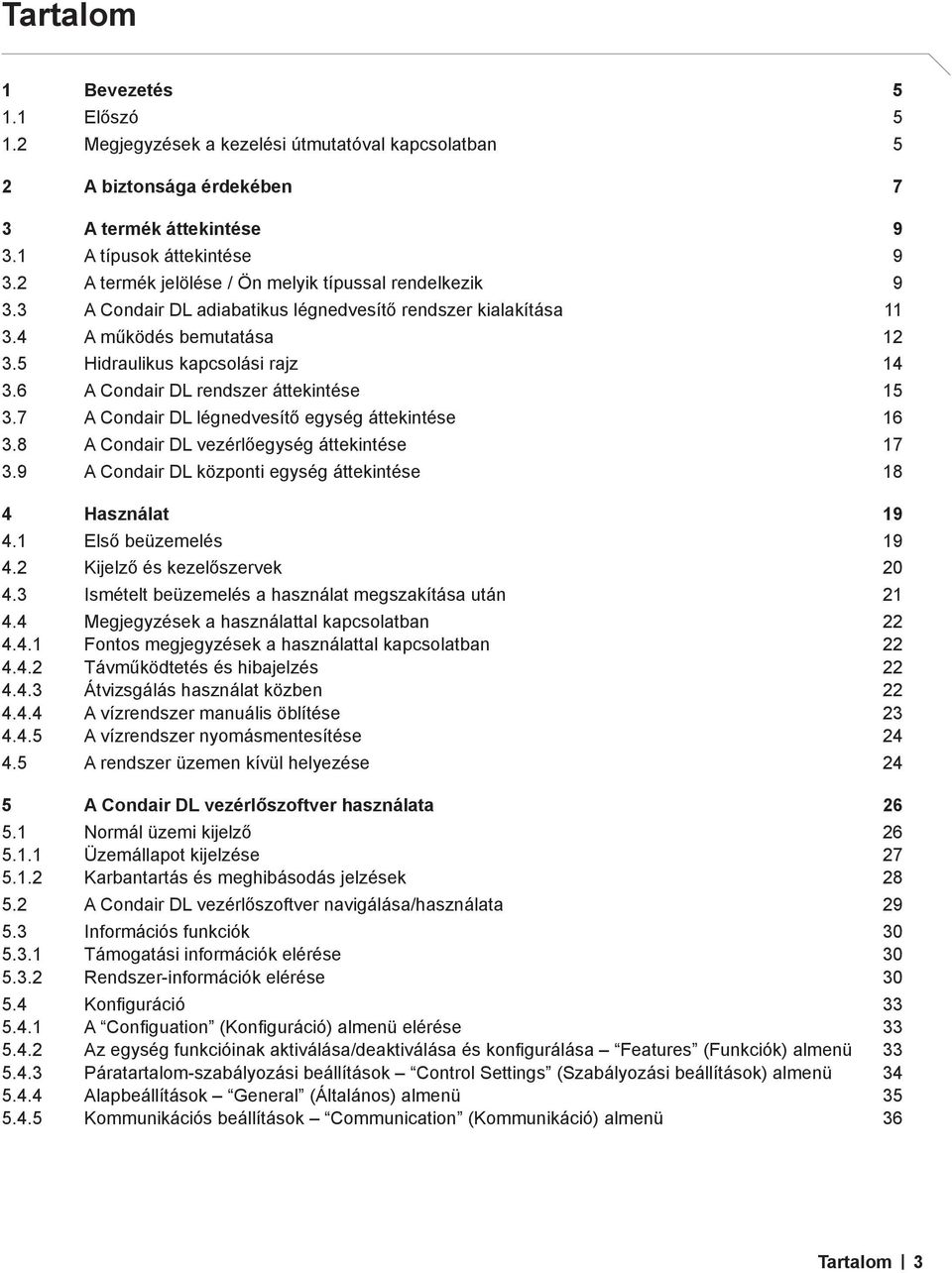 6 A Condair DL rendszer áttekintése 15 3.7 A Condair DL légnedvesítő egység áttekintése 16 3.8 A Condair DL vezérlőegység áttekintése 17 3.