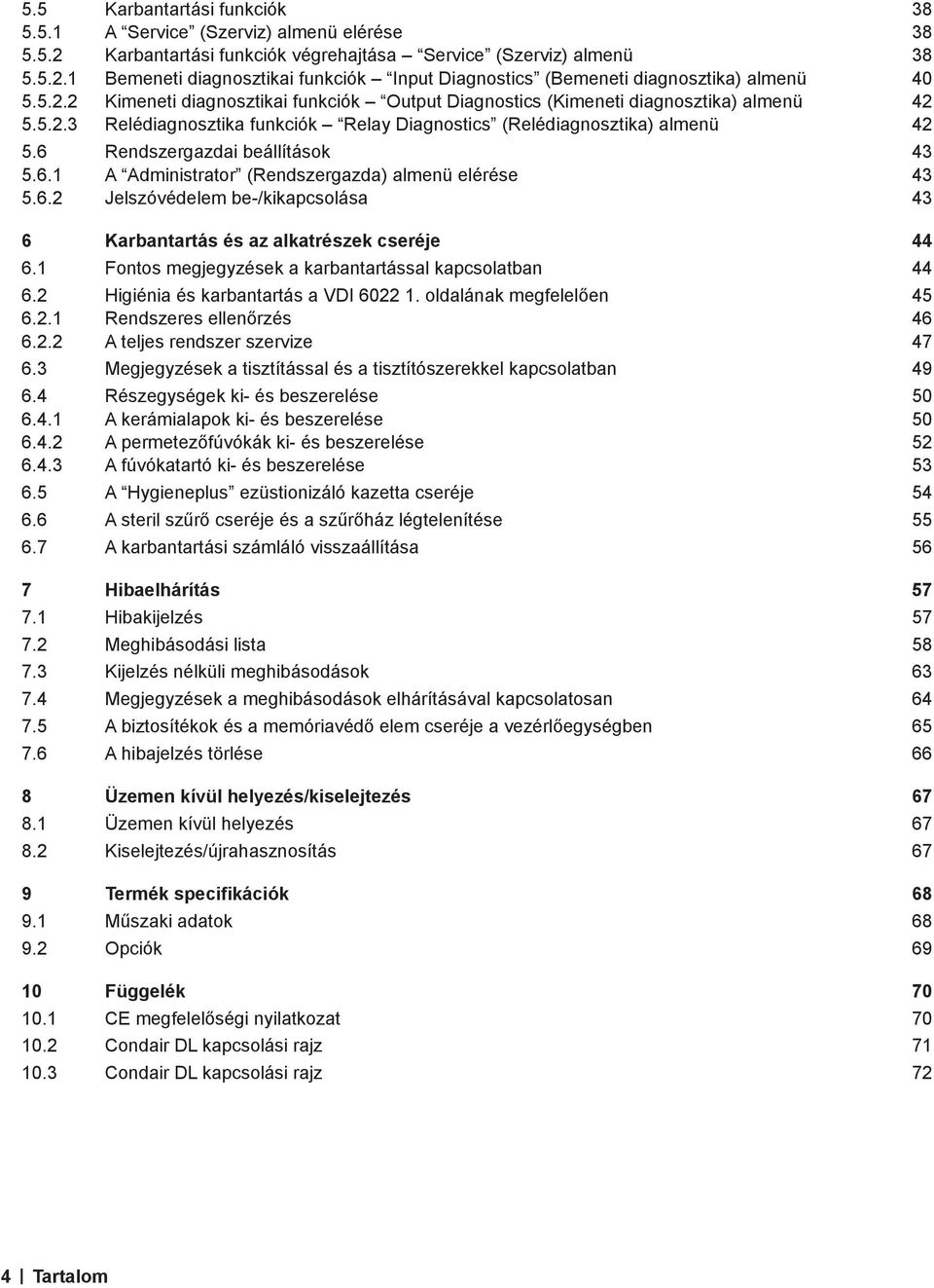 6 Rendszergazdai beállítások 43 5.6.1 A Administrator (Rendszergazda) almenü elérése 43 5.6.2 Jelszóvédelem be-/kikapcsolása 43 6 Karbantartás és az alkatrészek cseréje 44 6.