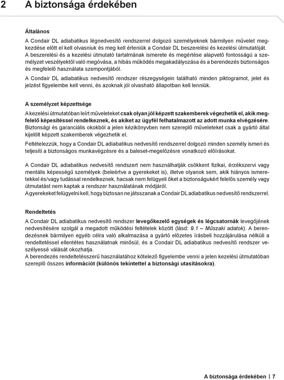 A beszerelési és a kezelési útmutató tartalmának ismerete és megértése alapvető fontosságú a személyzet veszélyektől való megóvása, a hibás működés megakadályozása és a berendezés biztonságos és