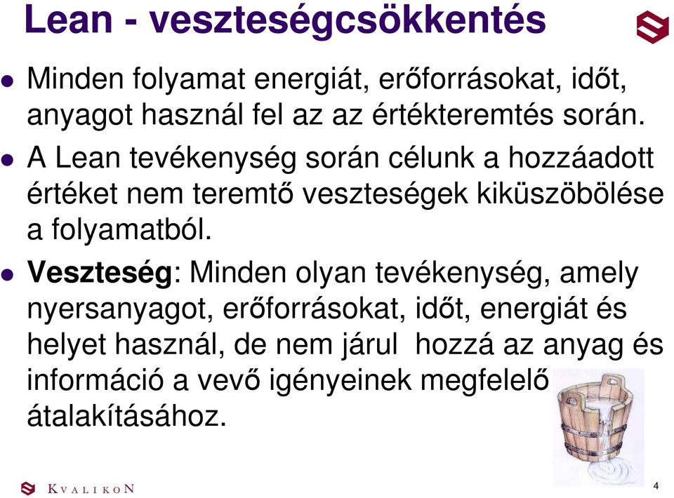 A Lean tevékenység során célunk a hozzáadott értéket nem teremtő veszteségek kiküszöbölése a folyamatból.