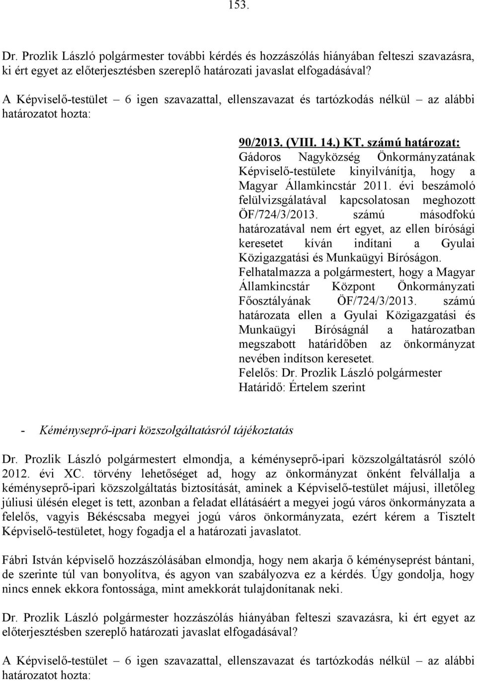 számú másodfokú határozatával nem ért egyet, az ellen bírósági keresetet kíván indítani a Gyulai Közigazgatási és Munkaügyi Bíróságon.