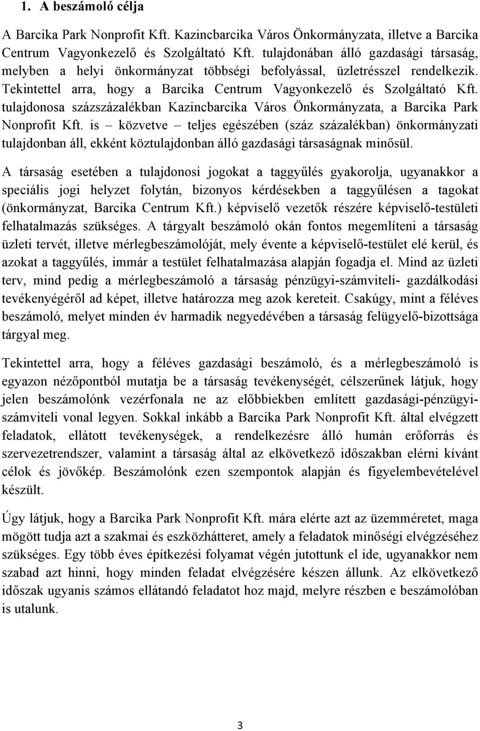 tulajdonosa százszázalékban Kazincbarcika Város Önkormányzata, a Barcika Park Nonprofit Kft.