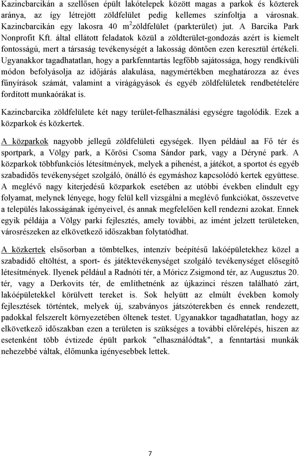 által ellátott feladatok közül a zöldterület-gondozás azért is kiemelt fontosságú, mert a társaság tevékenységét a lakosság döntően ezen keresztül értékeli.