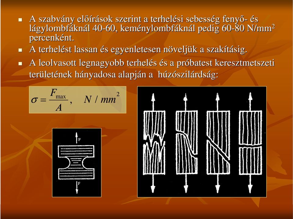 A terhelést lassan és egyenletesen növeljük a szakításig sig.