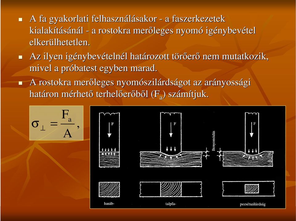 Az ilyen igénybev nybevételnél határozott törıerı nem mutatkozik, mivel a próbatest egyben