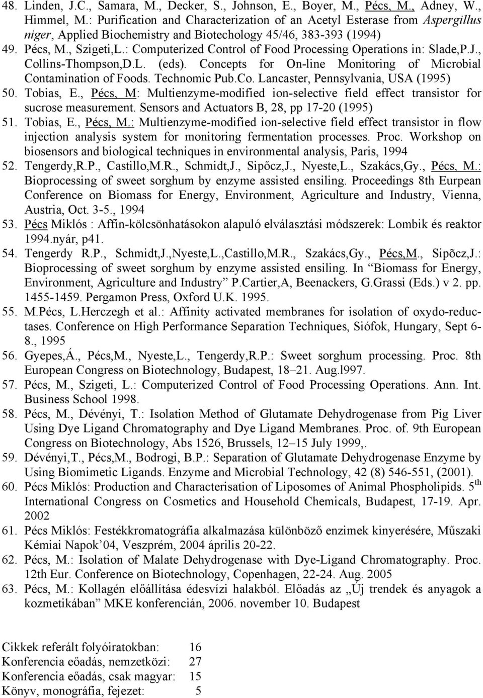 : Computerized Control of Food Processing Operations in: Slade,P.J., Collins-Thompson,D.L. (eds). Concepts for On-line Monitoring of Microbial Contamination of Foods. Technomic Pub.Co. Lancaster, Pennsylvania, USA (1995) 50.