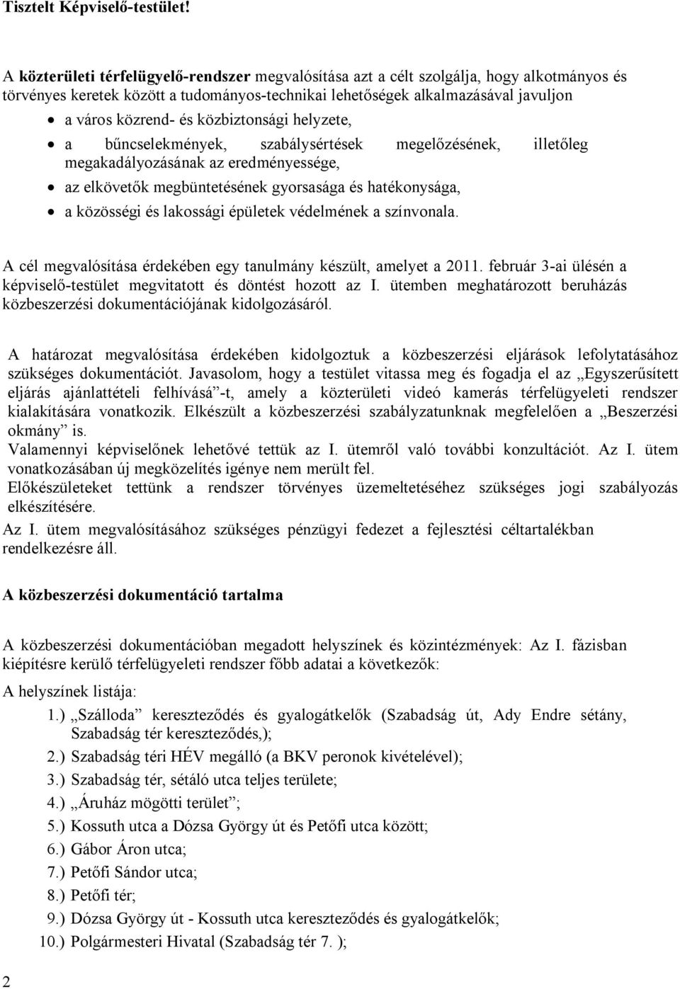 közbiztonsági helyzete, a bűncselekmények, szabálysértések megelőzésének, illetőleg megakadályozásának az eredményessége, az elkövetők megbüntetésének gyorsasága és hatékonysága, a közösségi és