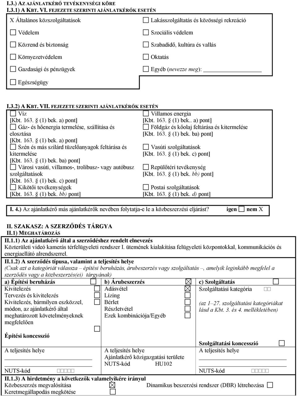 Környezetvédelem Oktatás Gazdasági és pénzügyek Egyéb (nevezze meg): Egészségügy I.3.2) A KBT. VII. FEJEZETE SZERINTI AJÁNLATKÉRŐK ESETÉN Víz Villamos energia [Kbt. 163. (1) bek.