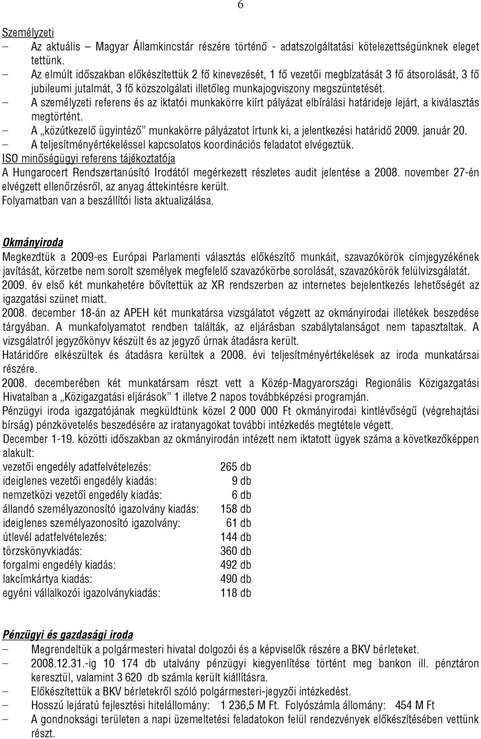 A személyzeti referens és az iktatói munkakörre kiírt pályázat elbírálási határideje lejárt, a kiválasztás megtörtént.