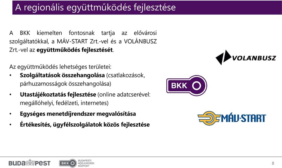 Az együttműködés lehetséges területei: Szolgáltatások összehangolása (csatlakozások, párhuzamosságok összehangolása)