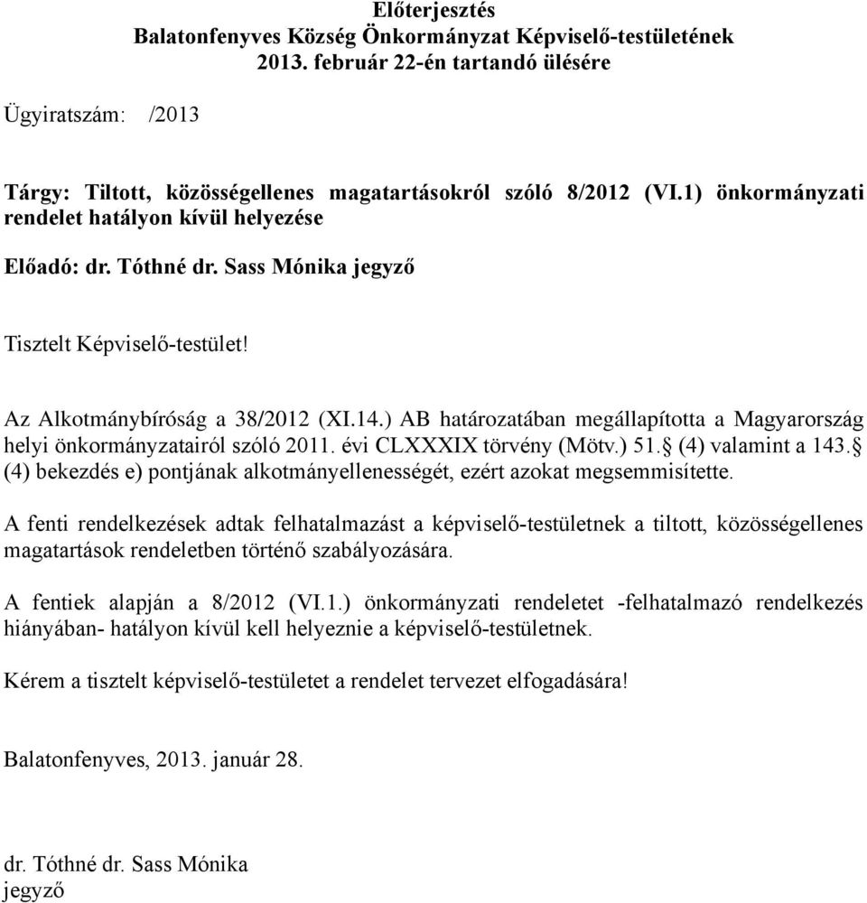 ) AB határozatában megállapította a Magyarország helyi önkormányzatairól szóló 2011. évi CLXXXIX törvény (Mötv.) 51. (4) valamint a 143.