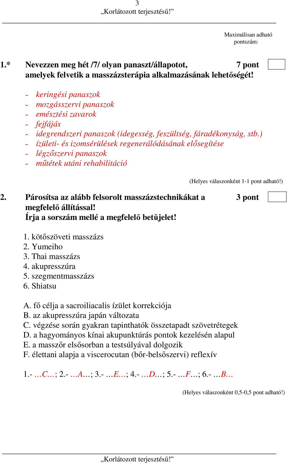 ) ízületi- és izomsérülések regenerálódásának elősegítése légzőszervi panaszok műtétek utáni rehabilitáció 2. Párosítsa az alább felsorolt masszázstechnikákat a 3 pont megfelelő állítással!