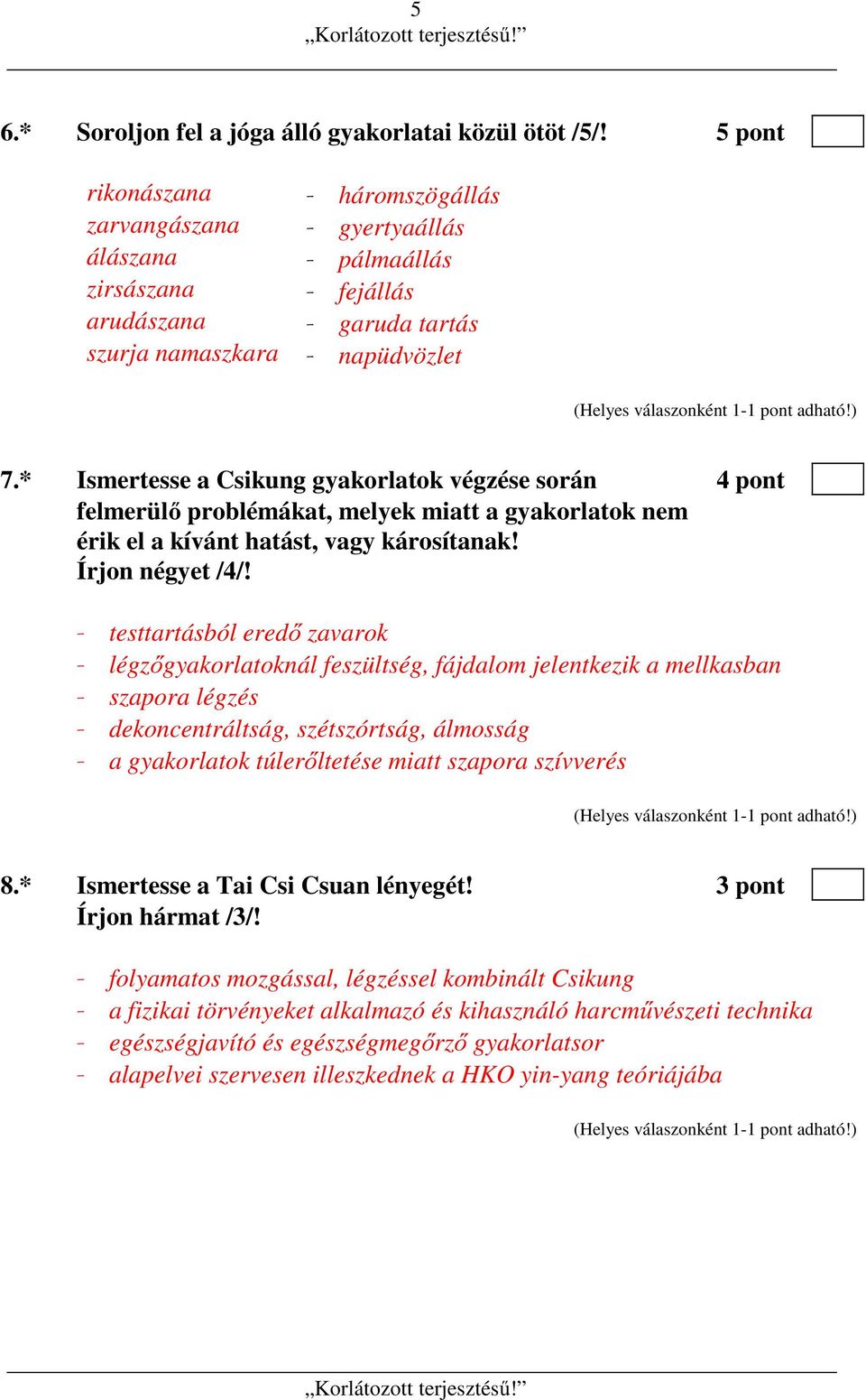 * Ismertesse a Csikung gyakorlatok végzése során 4 pont felmerülő problémákat, melyek miatt a gyakorlatok nem érik el a kívánt hatást, vagy károsítanak! Írjon négyet /4/!