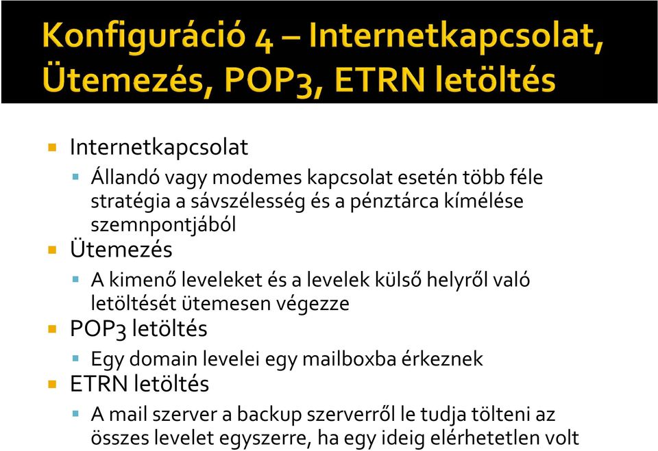 letöltését ütemesen végezze POP3 letöltés Egy domain levelei egy mailboxba érkeznek ETRN letöltés A
