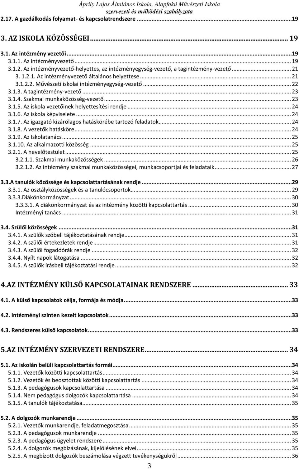 Az iskola vezetőinek helyettesítési rendje... 24 3.1.6. Az iskola képviselete... 24 3.1.7. Az igazgató kizárólagos hatáskörébe tartozó feladatok... 24 3.1.8. A vezetők hatásköre... 24 3.1.9.