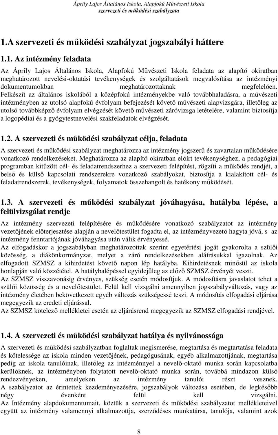 Felkészít az általános iskolából a középfokú intézményekbe való továbbhaladásra, a művészeti intézményben az utolsó alapfokú évfolyam befejezését követő művészeti alapvizsgára, illetőleg az utolsó