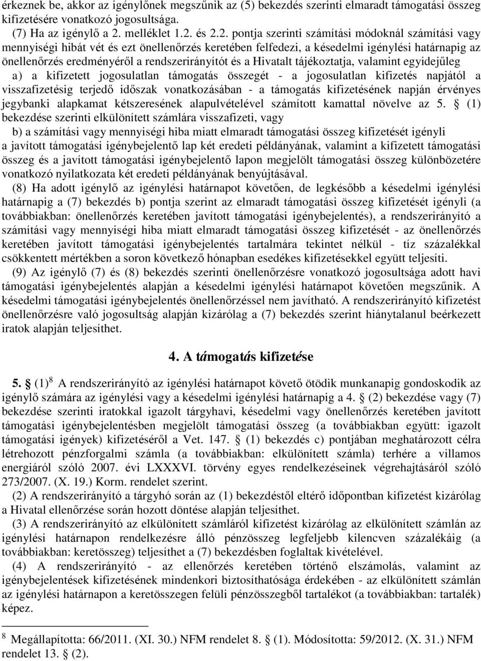 és 2.2. pontja szerinti számítási módoknál számítási vagy mennyiségi hibát vét és ezt önellenőrzés keretében felfedezi, a késedelmi igénylési határnapig az önellenőrzés eredményéről a