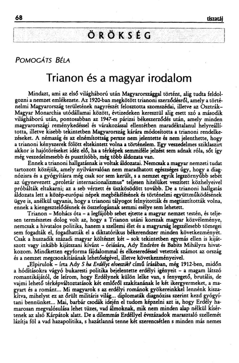 keresztül alig esett szó a második világháború után, pontosabban az 1947-espárizsi békeszerzodés után, amely minden magyarországi reménykedéssel és várakozással ellentétben maradéktalanul