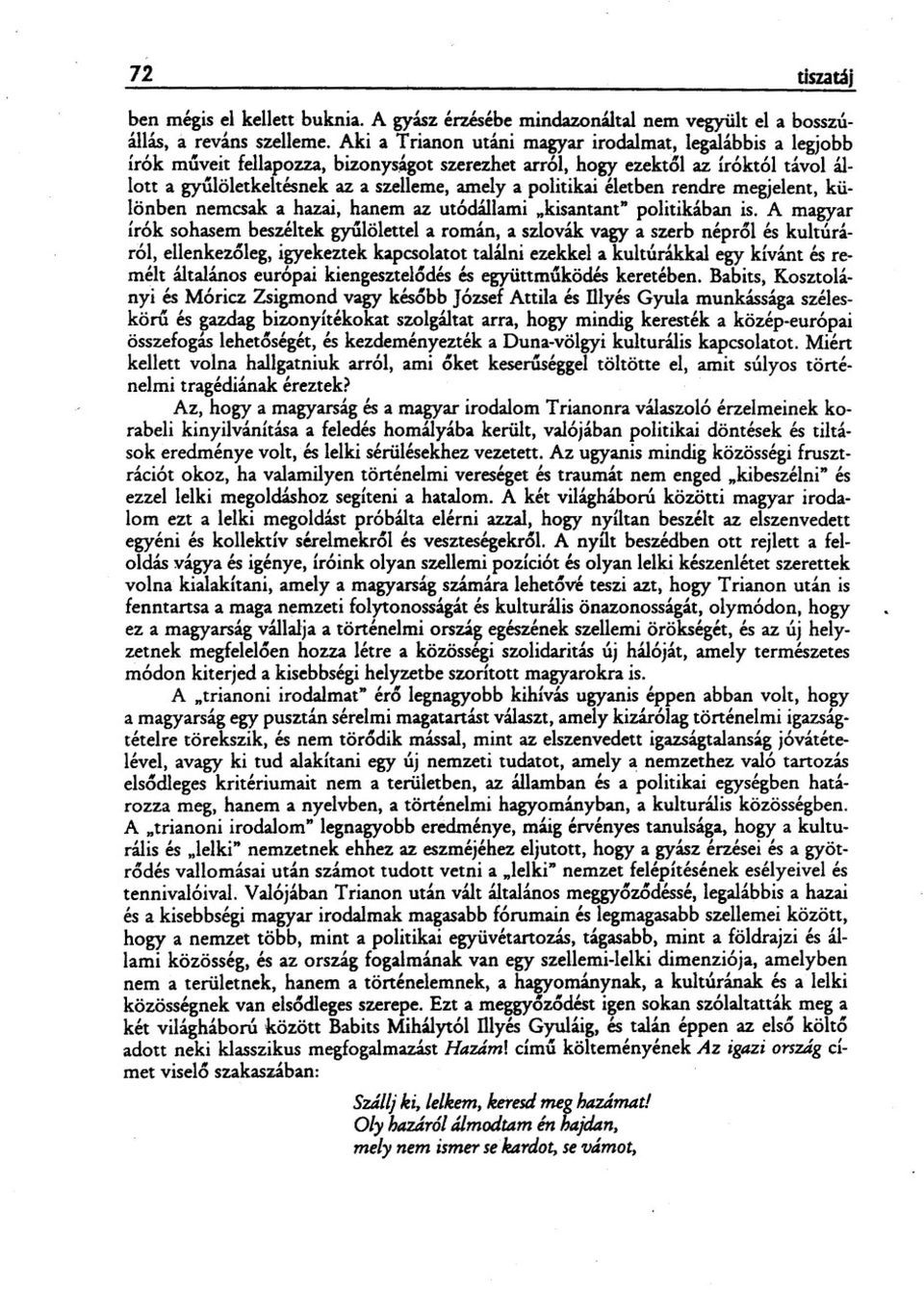 különben nemcsak a hazai. hanem az utódállami "kisantant" politikában is. A magyar írók sohasem beszéltek gyulölettel a román. a szlovák vagy a szerb népresiés kultúráról. ellenkez6leg.