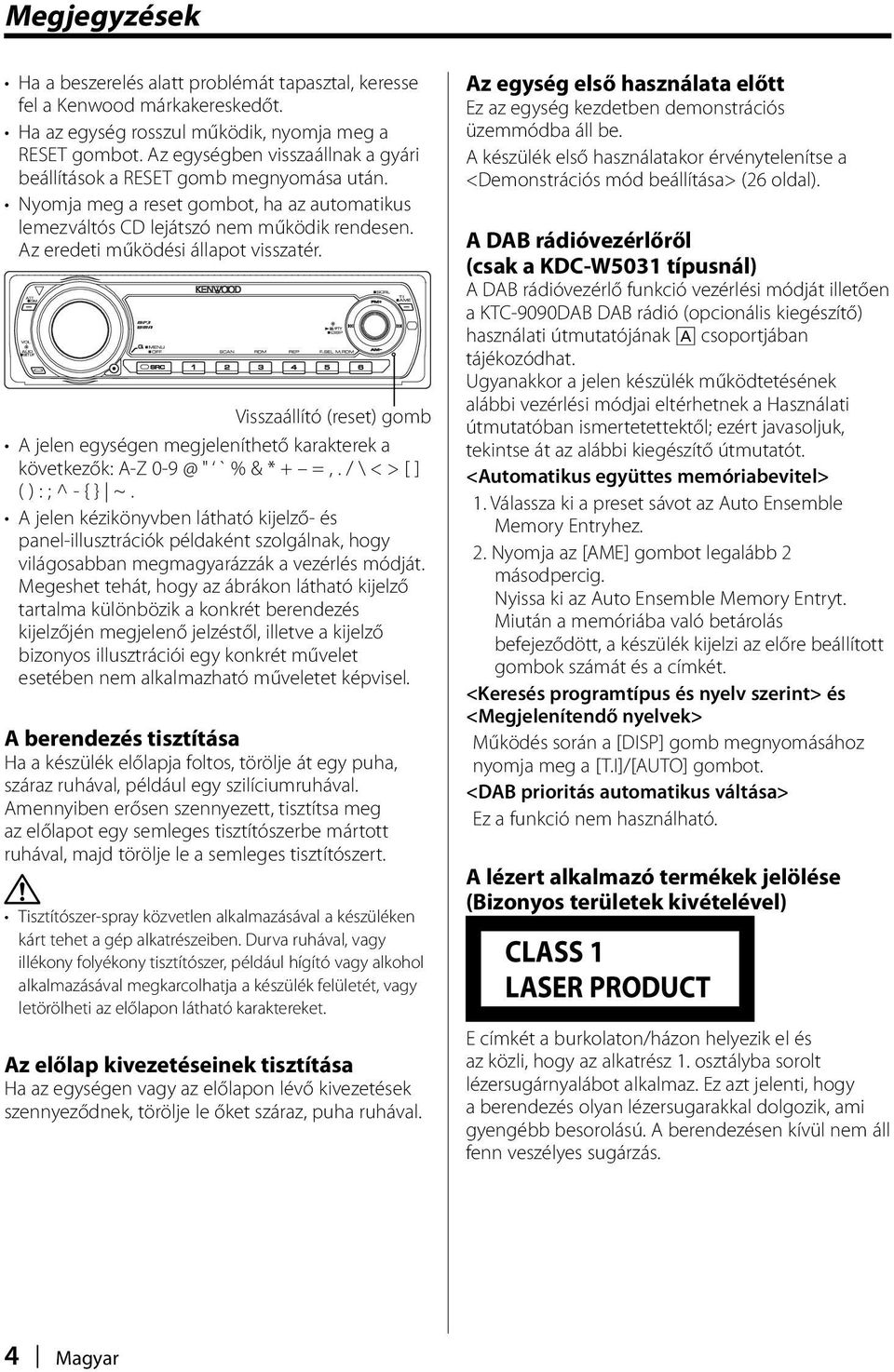 Az eredeti működési állapot visszatér. Visszaállító (reset) gomb A jelen egységen megjeleníthető karakterek a következők: A-Z 0-9 @ " ` % & * + =,. / \ < > [ ] ( ) : ; ^ - { } ~.