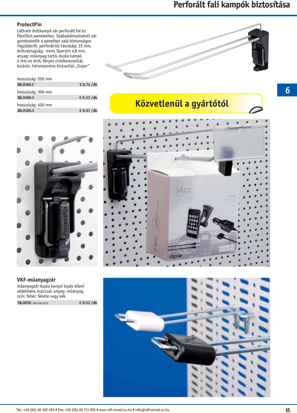 hosszúság: 200 mm 88.0169.1 8,74 /db hosszúság: 300 mm 88.0169.2 9,32 /db hosszúság: 400 mm 88.0169.3 9,91 /db Közvetlenül a gyártótól 6 VKF-műanyagzár műanyagzár dupla kampó lopás elleni védelmére, kulccsal, anyag: műanyag, szín: fehér, fekete vagy kék 58.