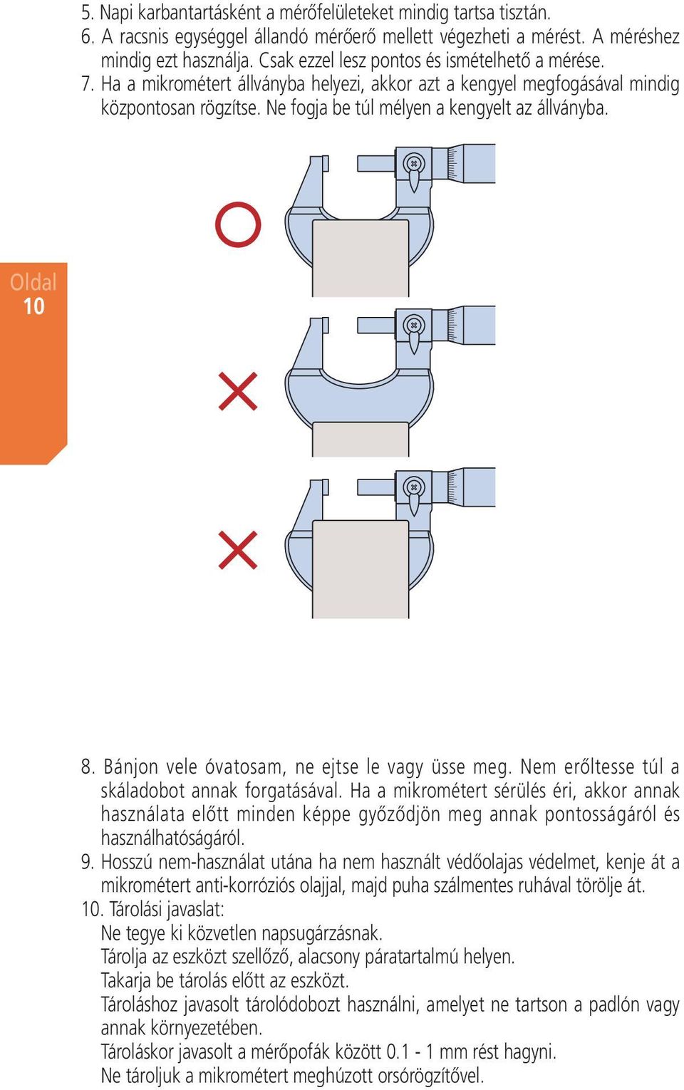 Bánjon vele óvatosam, ne ejtse le vagy üsse meg. Nem erőltesse túl a skáladobot annak forgatásával.