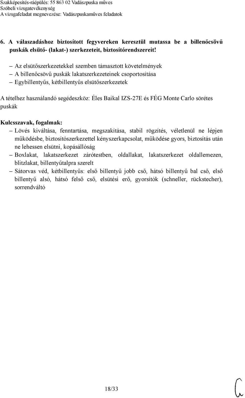 Éles Baikal IZS-27E és FÉG Monte Carlo sörétes puskák Lövés kiváltása, fenntartása, megszakítása, stabil rögzítés, véletlenül ne lépjen működésbe, biztosítószerkezettel kényszerkapcsolat, működése