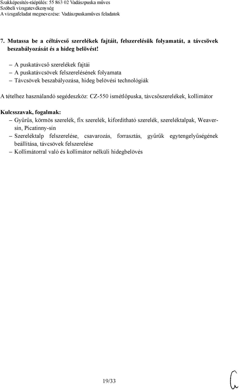 segédeszköz: CZ-550 ismétlőpuska, távcsőszerelékek, kollimátor Gyűrűs, körmös szerelék, fix szerelék, kifordítható szerelék, szereléktalpak, Weaversín,